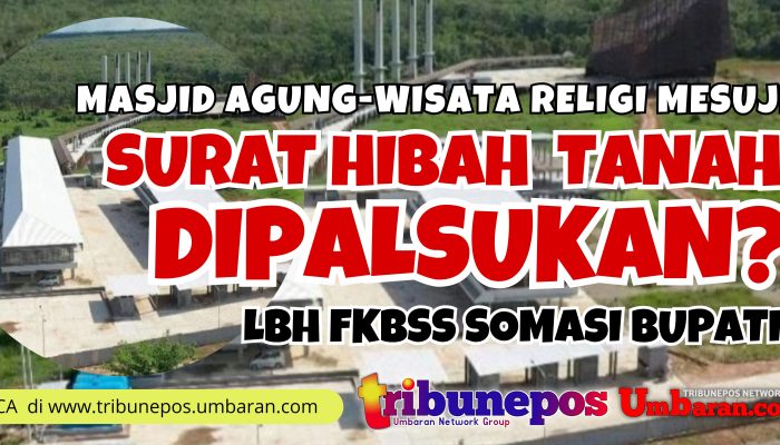 Surat Hibah Tanah Masjid Agung dan Wisata Religi Mesuji Lampung Diduga Dipalsukan, LBH FKBSS Somasi Bupati