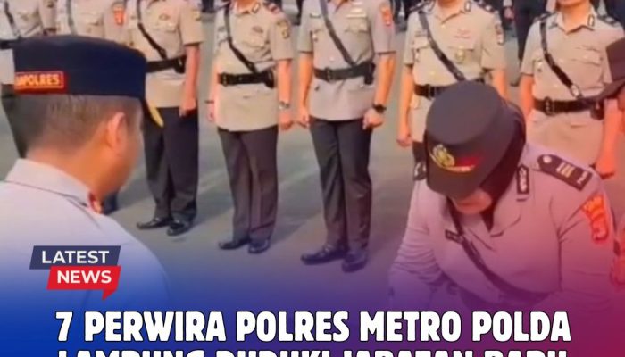 7 Perwira Polres Metro Polda Lampung Duduki Jabatan Baru, Siapa Saja Mereka, Yuk Simak!