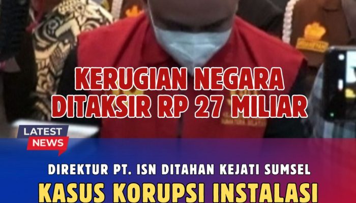 Direktur PT. ISN Ditahan Kejati Sumsel Kasus Korupsi Instalasi Internet Desa di Muba, Kerugian Negara Rp 27 Miliar