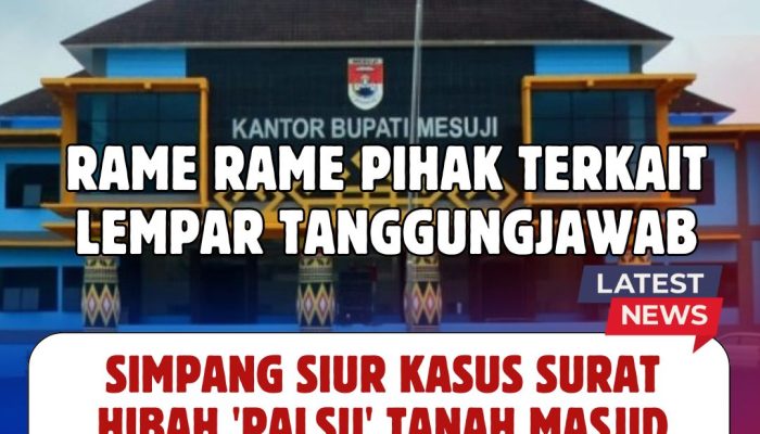 Simpang Siur Kasus Surat Hibah ‘Palsu’ Tanah Masjid Agung Mesuji, Rame Rame Lempar Tanggungjawab, Siapa yang Disalahkan?