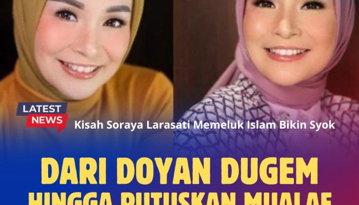 Kisah Soraya Larasati Memeluk Islam Bikin Syok, Dari Doyan Dugem hingga Putuskan Mualaf