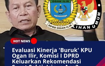Evaluasi Kinerja ‘Buruk’ KPU Ogan Ilir, Komisi I DPRD Keluarkan Rekomendasi ‘Surat Sakti’, Isinya Apa?