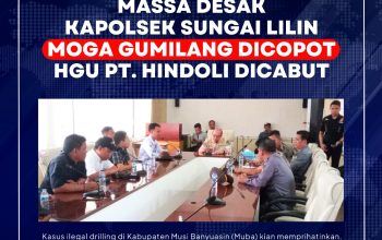 Protes Ilegal Drilling di Muba: Massa Desak Kapolsek Sungai Lilin Moga Gumilang Dicopot, HGU PT. Hindoli Dicabut