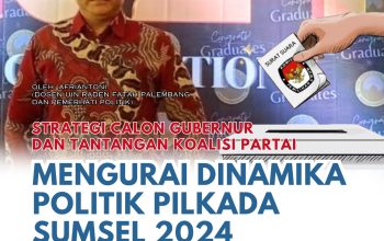 Mengurai Dinamika Politik Pilkada Sumsel 2024: Strategi Calon Gubernur dan Tantangan Koalisi Partai