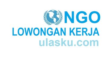 Info Lowongan Kerja NGO di Indonesia Tahun 2024