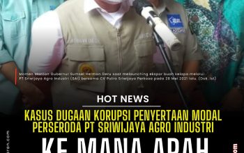 Kasus Dugaan Korupsi Penyertaan Modal Rp 4,1 M Perseroda PT Sriwijaya Agro Industri: Status Naik, Kejelasan Arah Penyelidikan Masih Samar