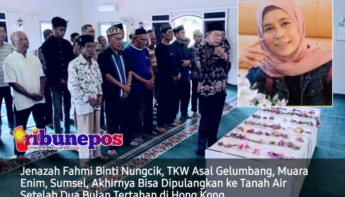 Jenazah TKW Asal Gelumbang Sumsel, Akhirnya Bisa Dipulangkan di Tanah Air Setelah Dua Bulan Tertahan di Hong Kong