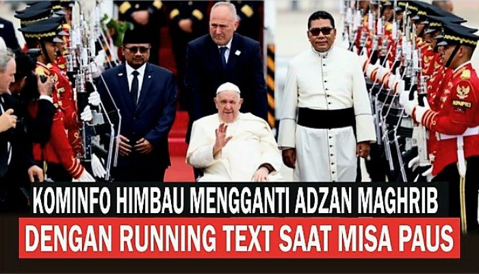 Protes Azan Maghrib Lewat Running Text Selama Kunjungan Paus Fransiskus: Rezim Ini Terjangkit Islamofobia?