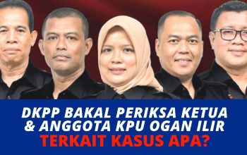 DKPP Bakal Periksa Ketua dan Anggota KPU Ogan Ilir, Sidang Perdana Digelar 11 Desember, Terkait Kasus Apa?