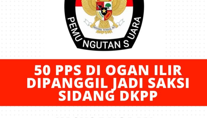 Wow! 50 PPS se-Ogan Ilir Dipanggil Jadi Saksi Sidang DKPP, Kasus Dugaan Pelanggaran Kode Etik KPU