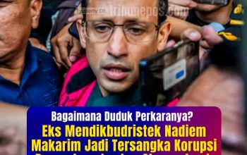 Eks Menteri Pendidikan Nadiem Makarim Ditetapkan Jadi Tersangka Korupsi Pengadaan Laptop Chromebook – Bagaimana Duduk Perkaranya?