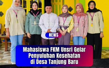 Dekatkan Ilmu ke Masyarakat, Mahasiswa FKM Unsri Adakan Penyuluhan Kesehatan di Desa Tanjung Baru