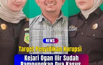 Penyidikan Korupsi, Kejari Ogan Ilir Sudah Rampungkan Dua Kasus, Satu Belum Mulai