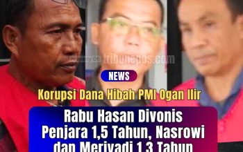 Tok! Korupsi PMI Ogan Ilir, Rabu Hasan Divonis Penjara 1,5 Tahun, Nasrowi dan Meriyadi 1,3 Tahun