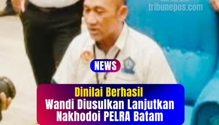 Dinilai Berhasil, Wandi Diusulkan Lanjutkan Nakhodoi PELRA Batam