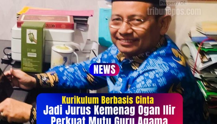 Kurikulum Berbasis Cinta Jadi Jurus Kemenag Ogan Ilir Perkuat Mutu Guru Agama dan Madrasah