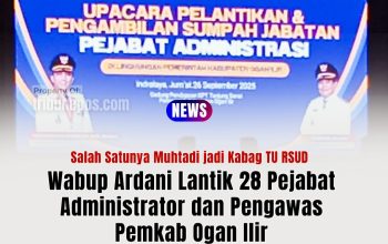 Wabup Ardani Lantik 28 Pejabat Administrator dan Pengawas, Salah Satunya Muhtadi jadi Kabag TU RSUD Ogan Ilir