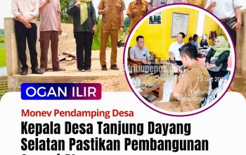 Monev Pendamping Desa, Kepala Desa Tanjung Dayang Selatan Pastikan Pembangunan Sesuai Aturan