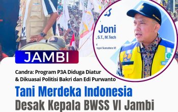 Tani Merdeka Desak Kepala BWSS VI Jambi Dicopot, Candra: Program P3A Diduga Diatur dan Dikuasai Politisi Bakri – Edi Purwanto