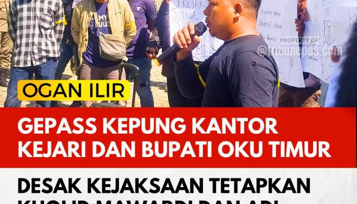 GEPASS Kepung Kantor Kejari OKU Timur, Desak Kejaksaan Tetapkan Kholid Mawardi dan Adi Nugraha Jadi Tersangka