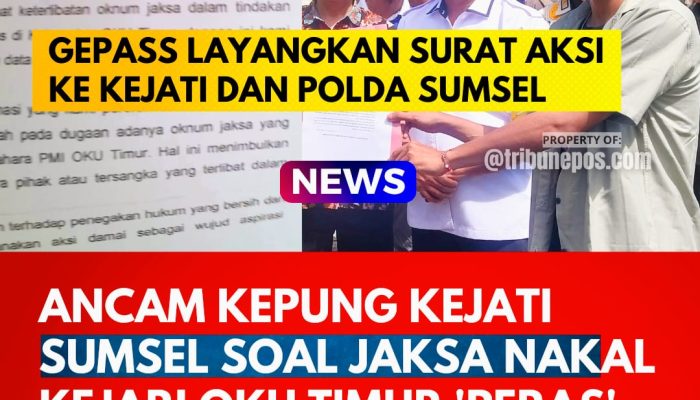 Layangkan Surat Aksi, GEPASS Ancam Bakal Kepung Kejati Sumsel Soal Jaksa Nakal Kejari OKU Timur Diduga Peras Tersangka Korupsi PMI