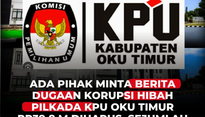 Ada Pihak Minta Berita Dugaan Korupsi Hibah Pilkada KPU OKU Timur Rp39,8 M Dihapus, Sejumlah Media Sudah Takedown