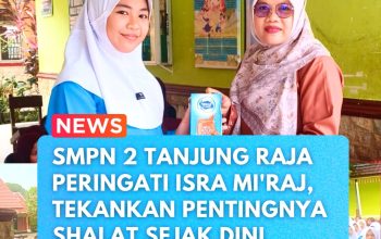 SMPN 2 Tanjung Raja Peringati Isra Mi’raj, Tekankan Pentingnya Shalat Sejak Dini