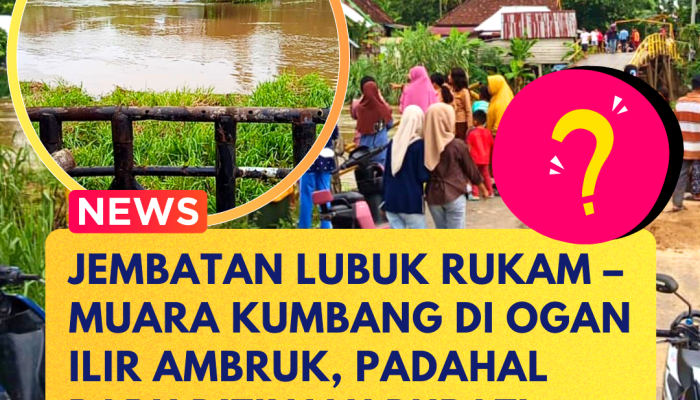 Jembatan Lubuk Rukam–Muara Kumbang di Ogan Ilir Ambruk, Padahal Baru Ditinjau Bupati